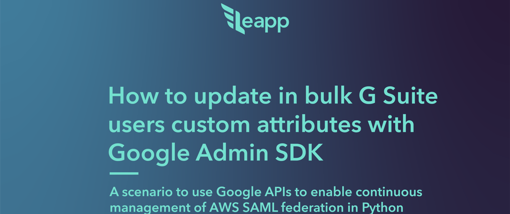 Cover image for How to update in bulk G Suite users custom attributes with Google Admin SDK