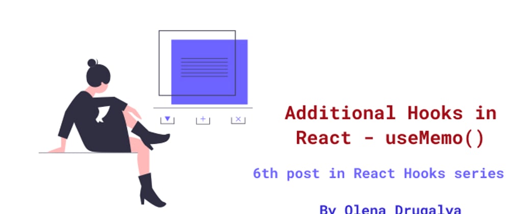 Cover image for Additional Hooks in React - useMemo()