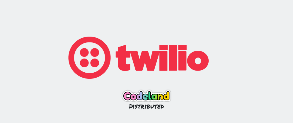 Cover image for Ahoy! We are Twilio and excited to join you for CodeLand 2020.