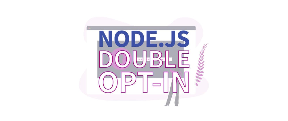 Cover image for Double Opt-In in Node.js: Sending confirmation emails