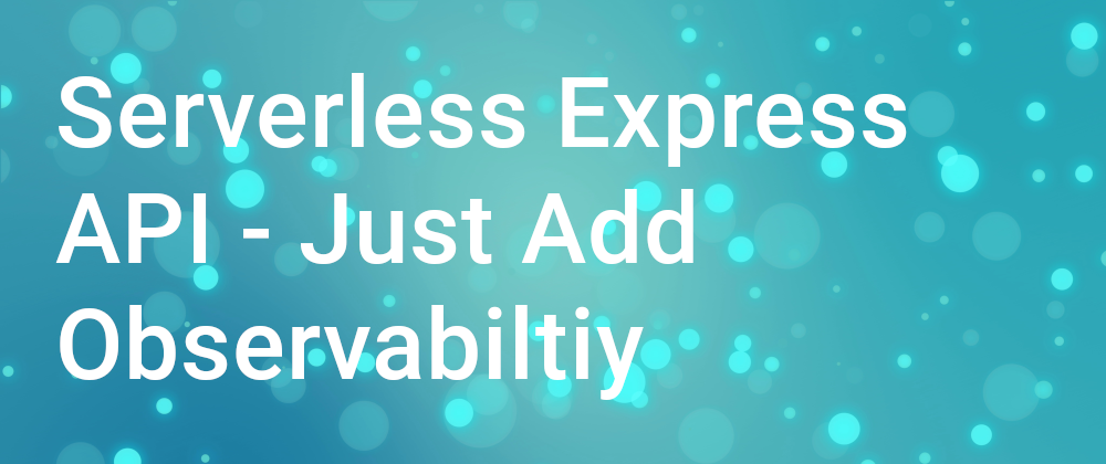 Cover image for How to Add Observability to Your Serverless HTTP API on AWS