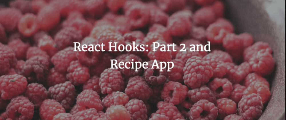 Cover image for React Hooks: Part 2 and Recipe App