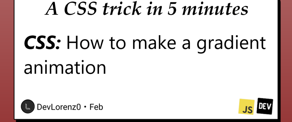 Cover image for CSS: How to make a gradient animation and improve your websites