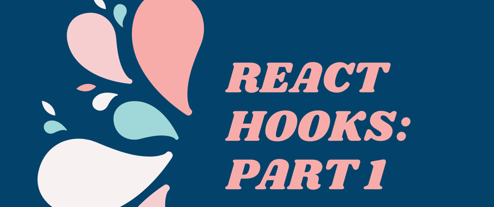 Cover image for React Hooks Part 1