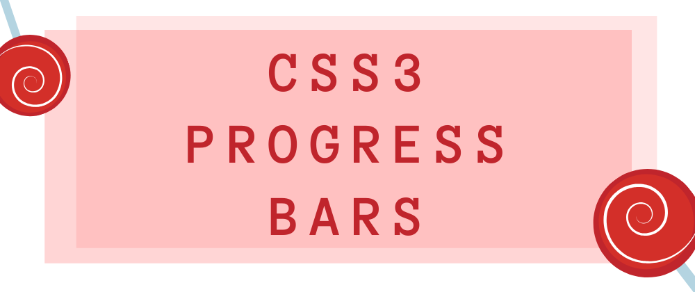 Cover image for Let's make and eat those CSS3 progress bars. 🍭