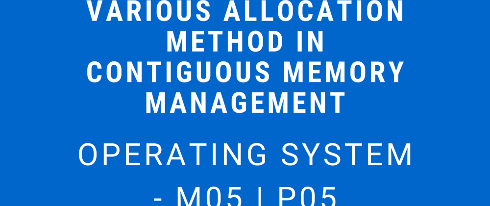 Cover image for Various Allocation Methods in Contiguous Memory Management | Operating System - M05 P05