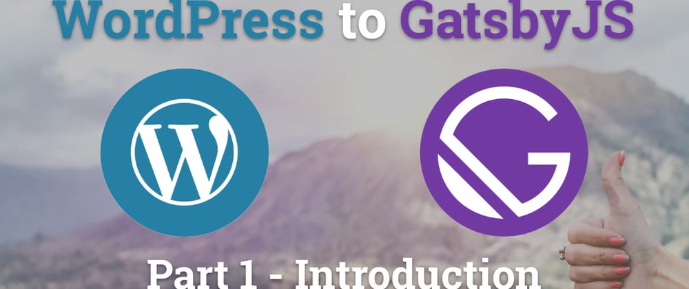 Cover image for Migrating WordPress to GatsbyJS - Introduction