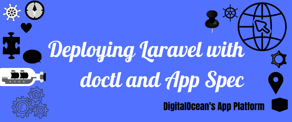 Cover image for Deploying a Laravel Application to DigitalOcean App Platform via doctl with an App Spec YAML File