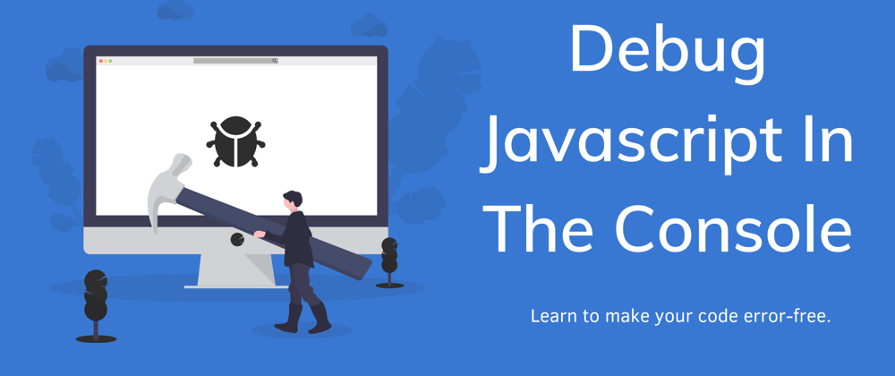 Cover image for Debug Javascript In The Console