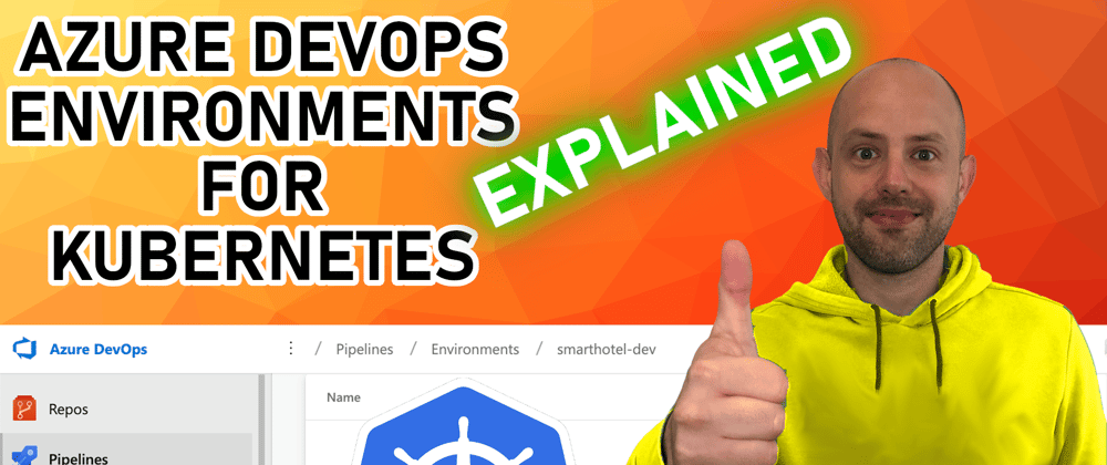 Cover image for Azure DevOps Environments for Kubernetes EXPLAINED