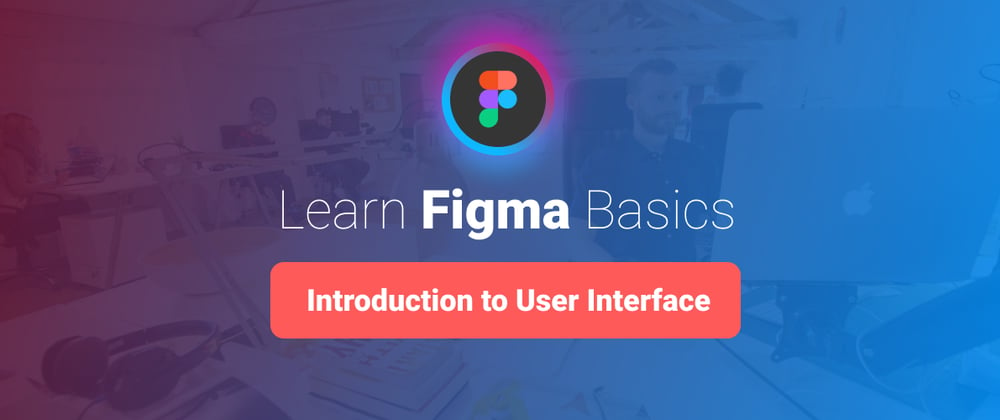 Cover image for Learn Figma Basics, part 1: Introduction to Figma User Interface