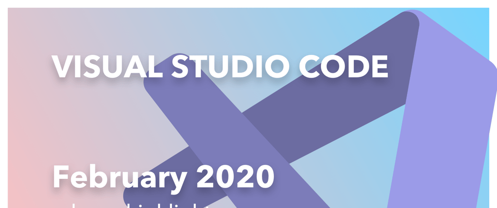 Cover image for VS Code February 2020 Release Highlights Video