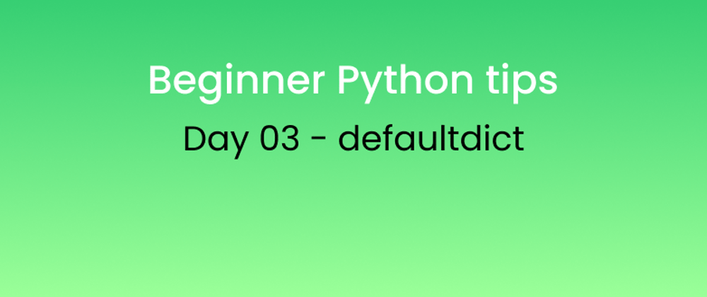 Cover image for Beginner Python tips Day - 03 defaultdict