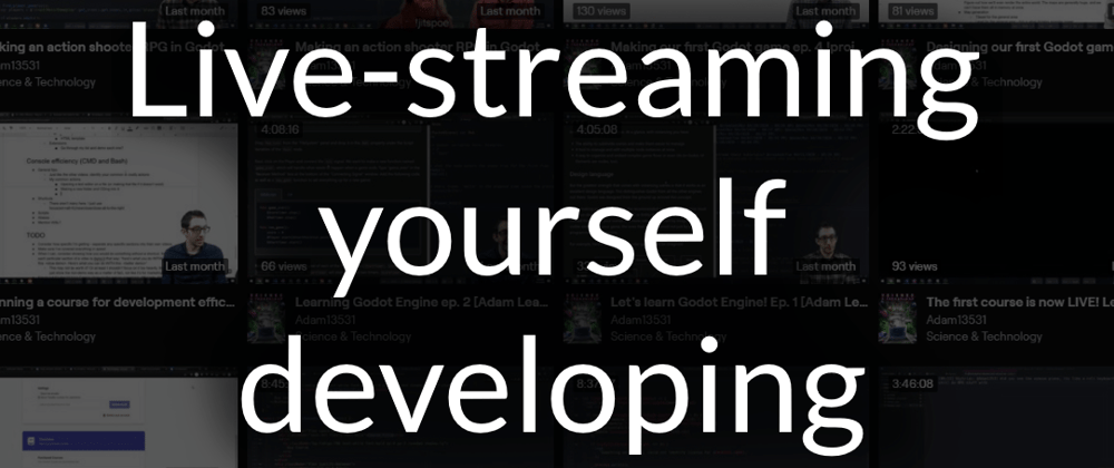 Live-streaming yourself developing