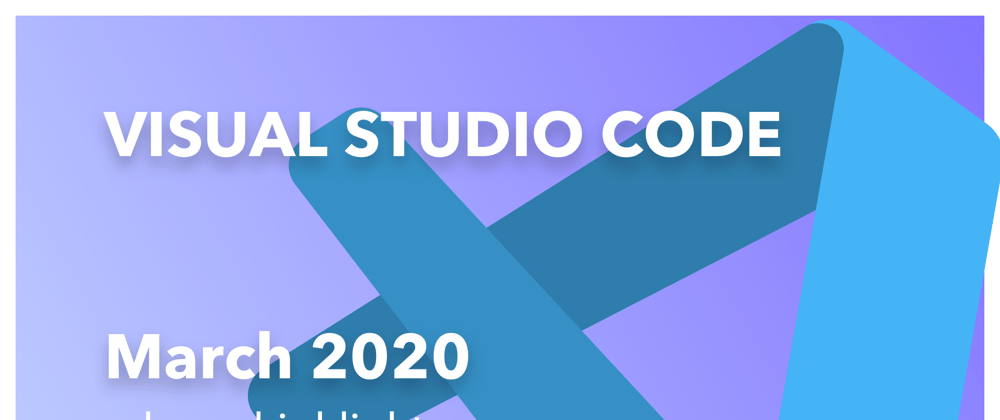 Cover image for VS Code March 2020 Release Highlights Video