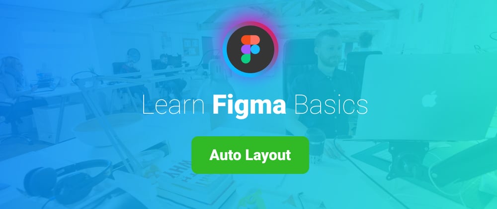 Cover image for Learn Figma Basics, Part 4: Auto Layout.