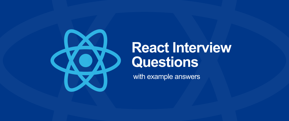 Cover image for Common React interview questions and vetted, eloquent answers to rehearse