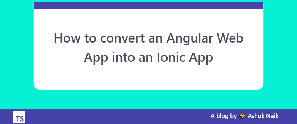 Cover image for How to convert an Angular Web App into an Ionic App