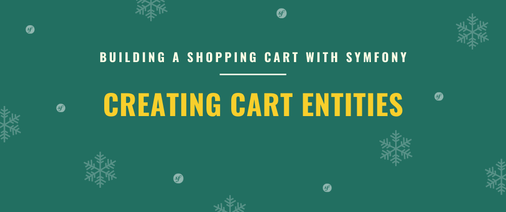 Cover image for Creating Cart Entities | Building a Shopping Cart with Symfony