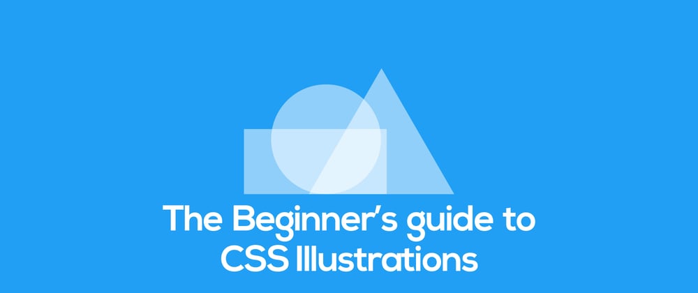 Cover image for The Beginner's guide to CSS Illustrations - Part 2