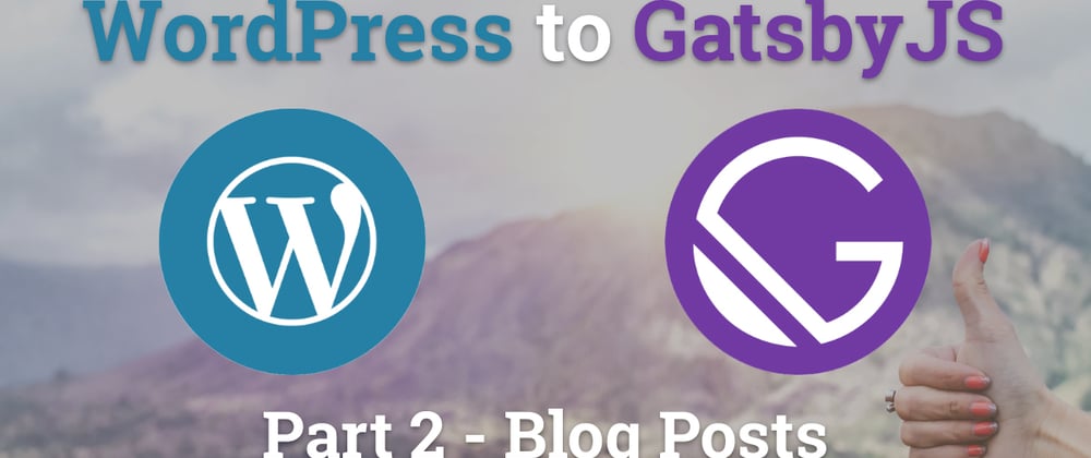 Cover image for Migrating WordPress to GatsbyJS - Blog Posts