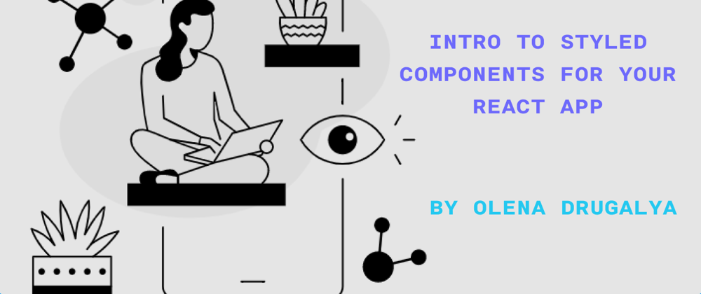 Cover image for Intro to Styled Components for your React App