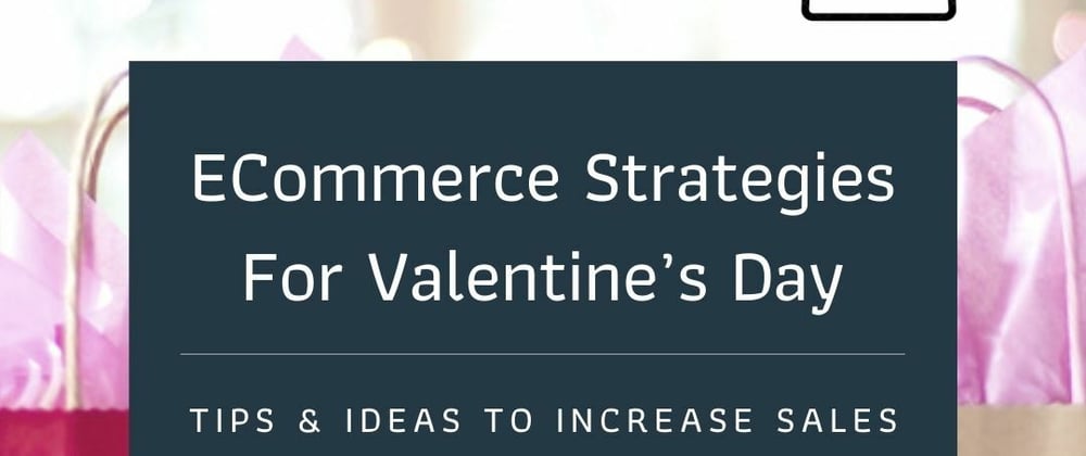 Cover image for Latest ECommerce Strategies For Valentines Day
