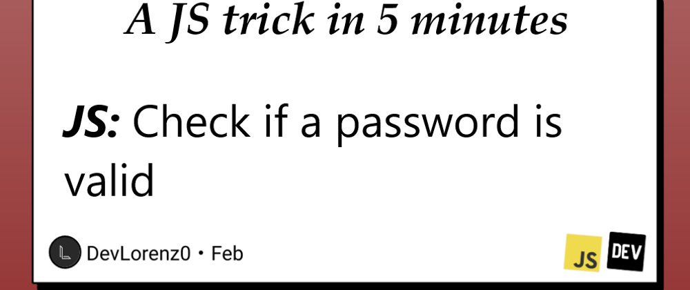 Cover image for JS: How to Check if a password is valid and make your site more secure