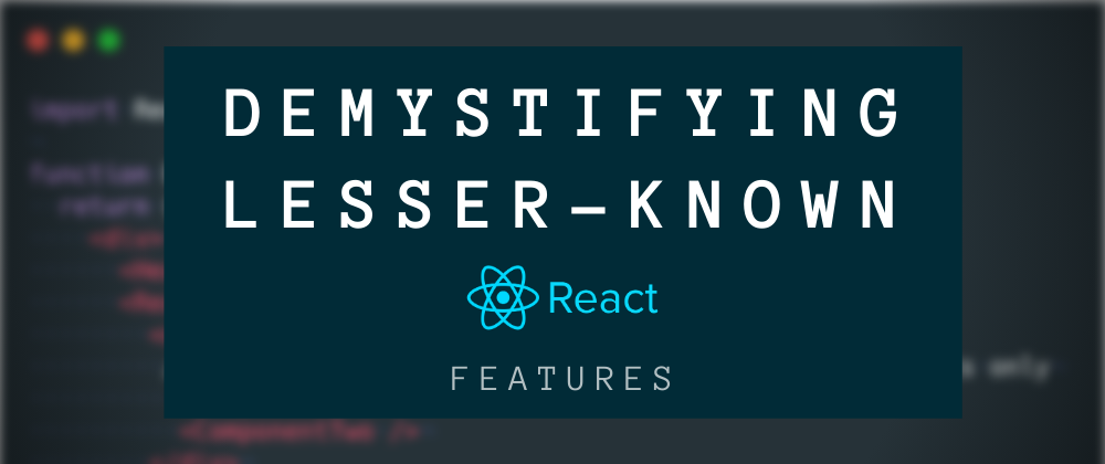 Cover image for Demystifying 20 lesser-known React terms and features (With examples) 🔮