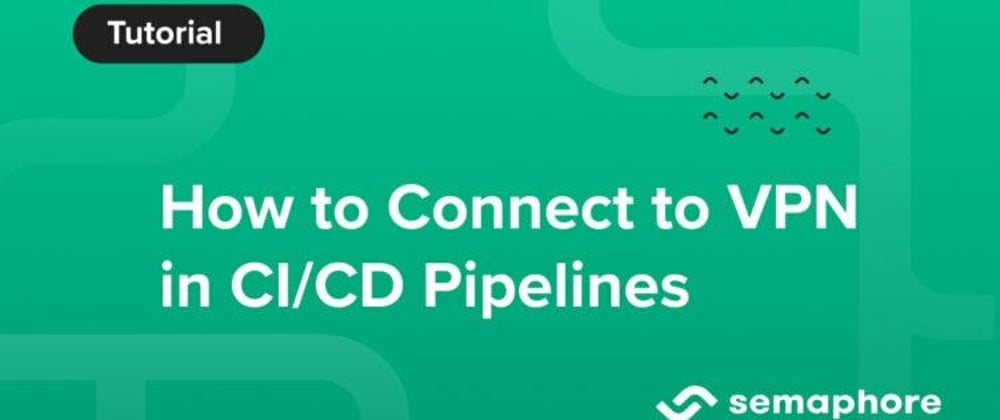 Cover image for How to Connect to VPN in CI/CD Pipelines