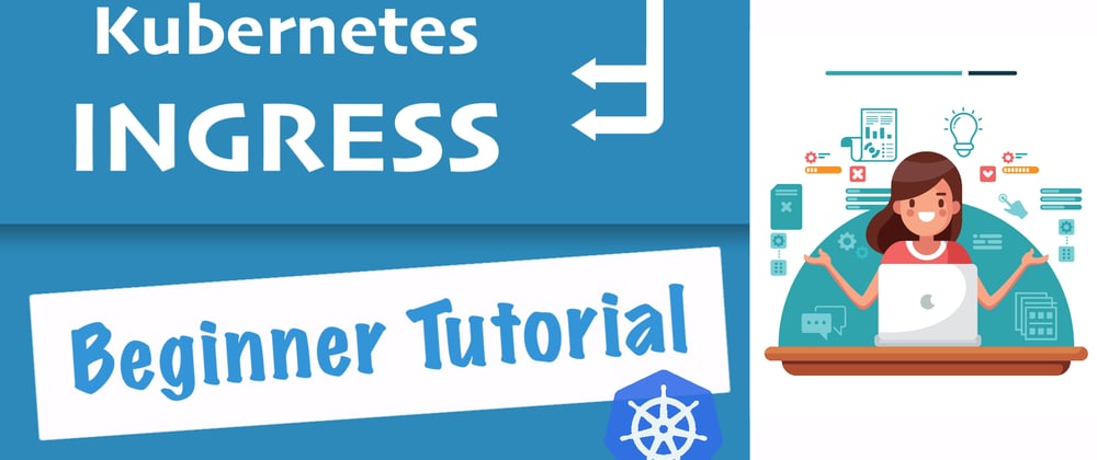 Cover image for Kubernetes Ingress Tutorial for Beginners 🙌🏼