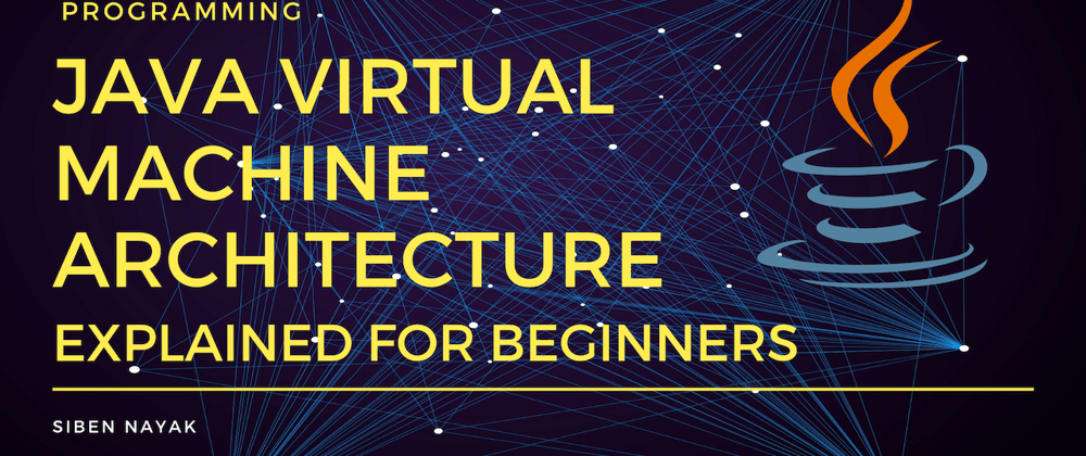 JVM Tutorial - Java Virtual Machine Architecture Explained for Beginners