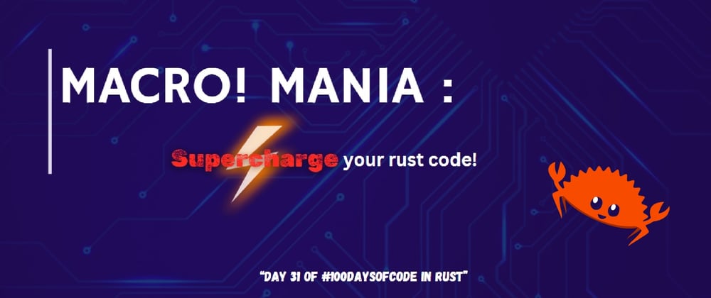 Cover image for 🌟Day 31: Macro Mania, Supercharge Your Rust Code!