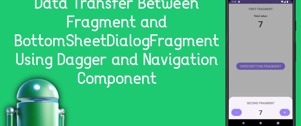 Data Transfer Between Fragment and BottomSheetDialogFragment Using Dagger and Navigation Component