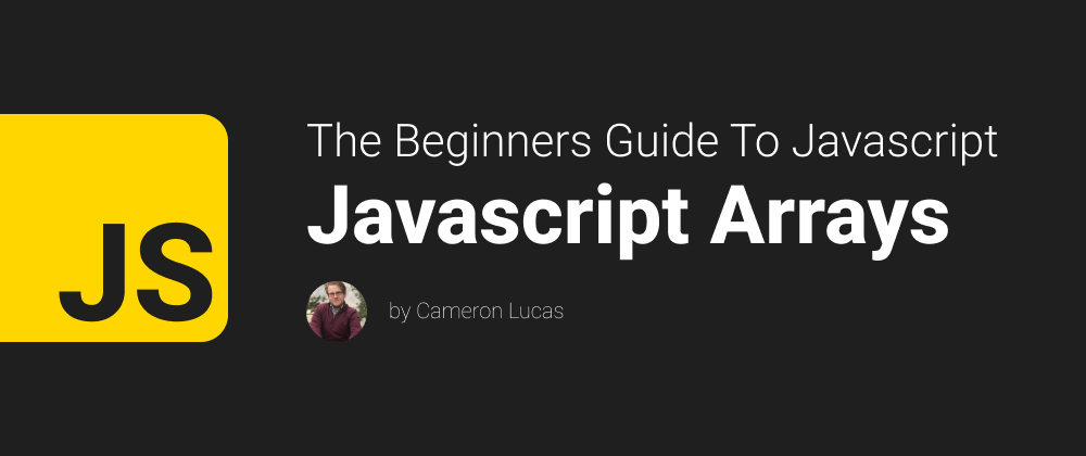 Cover image for Javascript Arrays - The Beginners Guide To Javascript(Part 3)