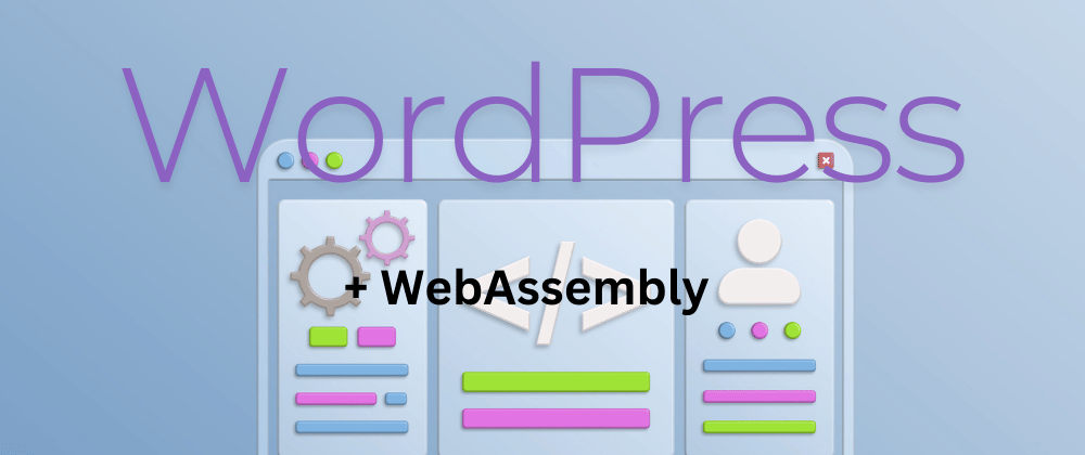 Level Up Your WordPress Skills with WebAssembly