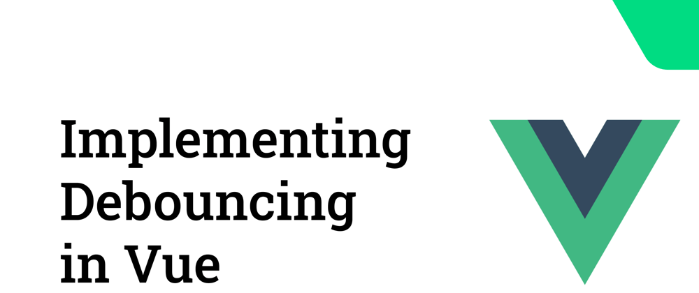 Cover image for Implementing Debouncing in Vue