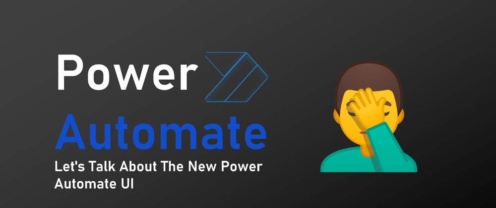 Cover image for Let's Talk About The New Power Automate UI