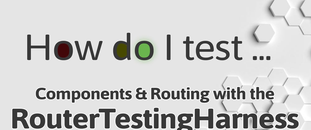 Cover image for How do I test using the RouterTestingHarness?