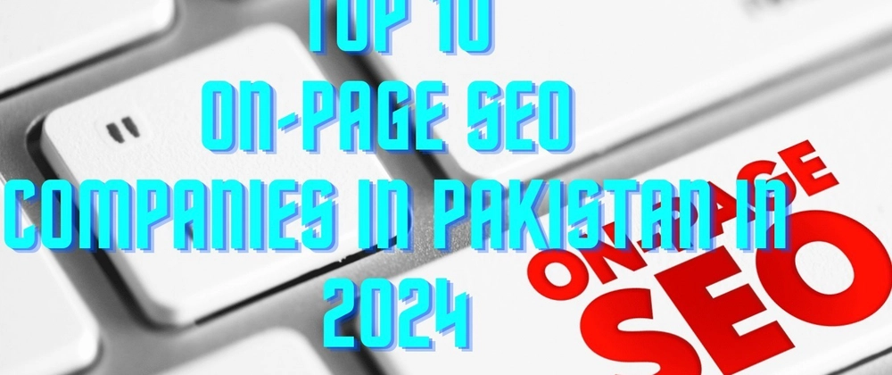 Top 10 On-Page SEO Companies in Pakistan in 2024