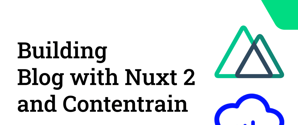 Cover image for Building Blog with Nuxt 2 and Contentrain Headless CMS