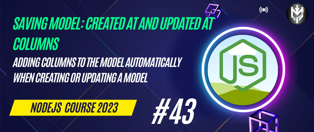 Cover image for 43-Nodejs Course 2023: Database Models: Created At And Updated At Columns