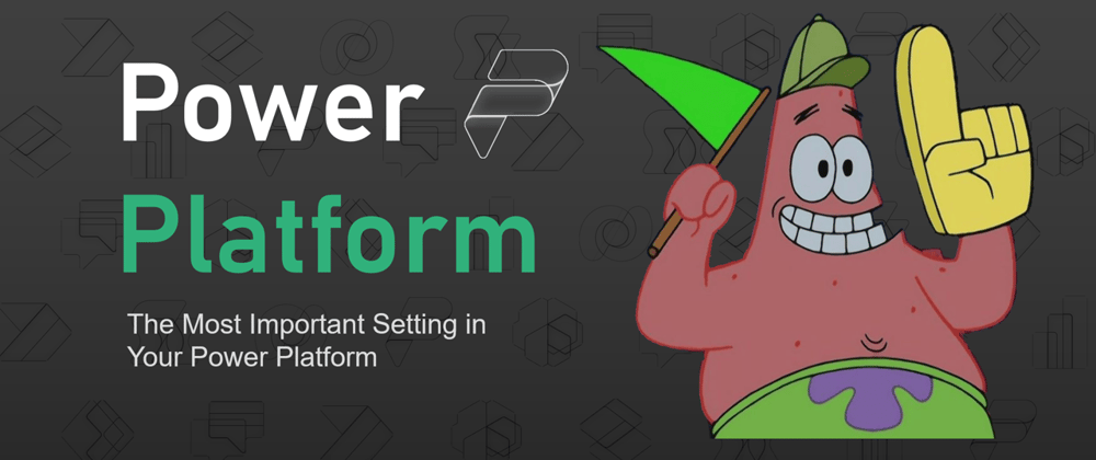 Cover image for The Most Important Setting in Your Power Platform