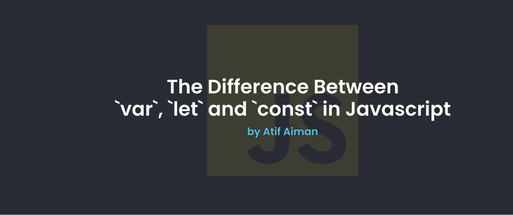 The Difference Between `var`, `let` and `const` in Javascript