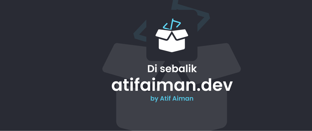 Di Sebalik Tabir: atifaiman.dev