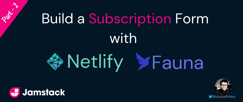 Cover image for Build a Jamstack subscription form with Netlify forms and Fauna - Part 2