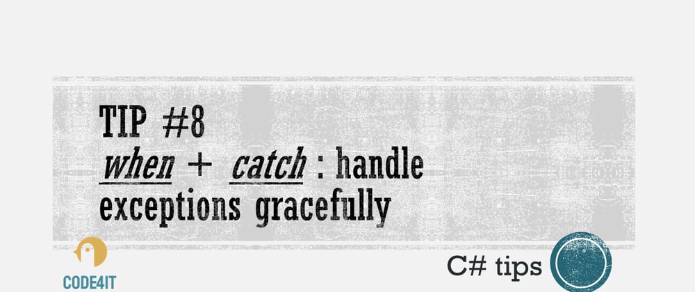 Cover image for C# Tip: Exception handling with WHEN clause
