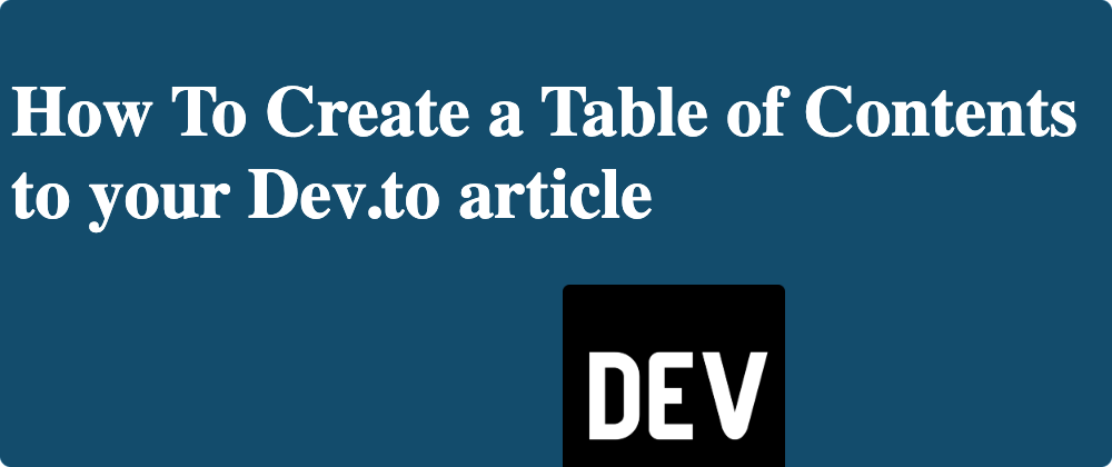 Cover image for How To Create a Table of Contents to your Dev.to article