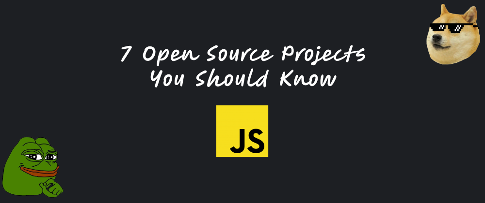 Cover image for 7 Open Source Projects You Should Know - JavaScript Edition ✔️