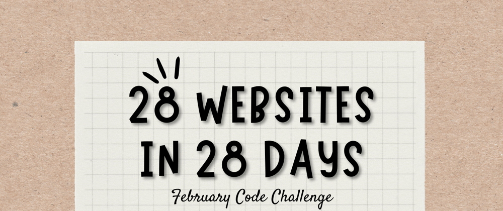 Cover image for February Code Challenge: 28 Websites in 28 Days